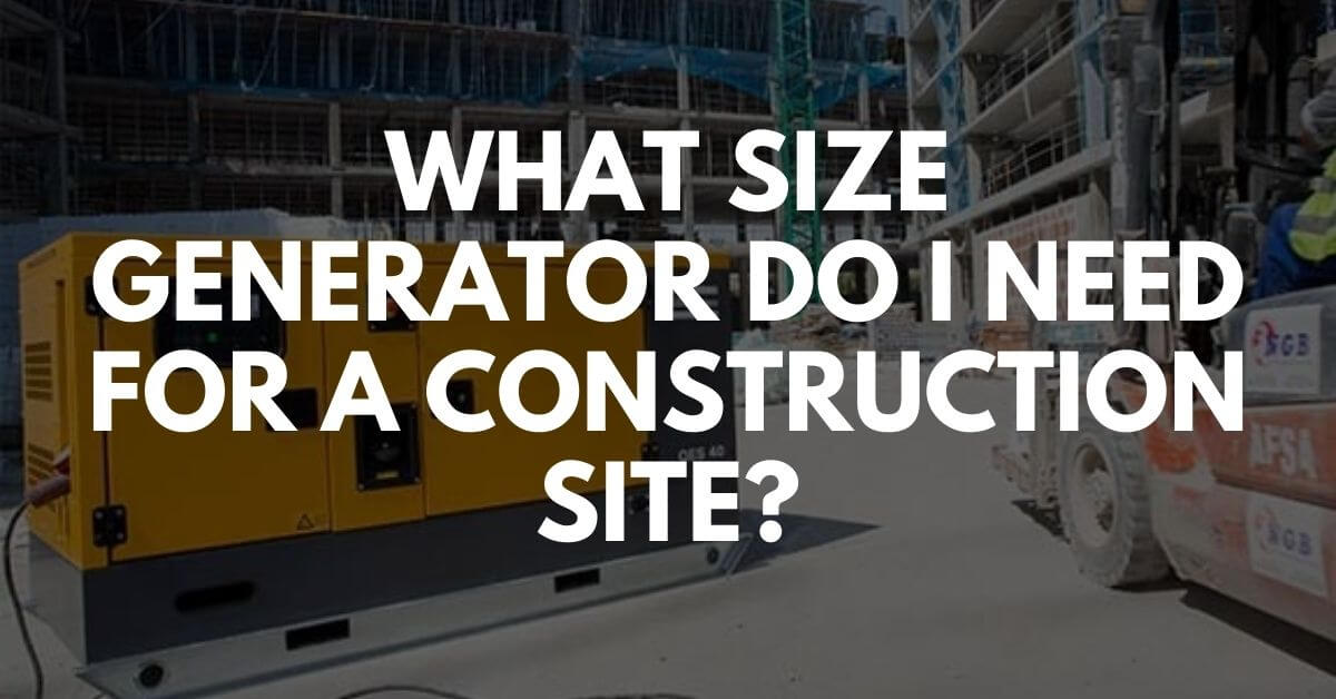 What Size Generator Do I Need for a Construction Site