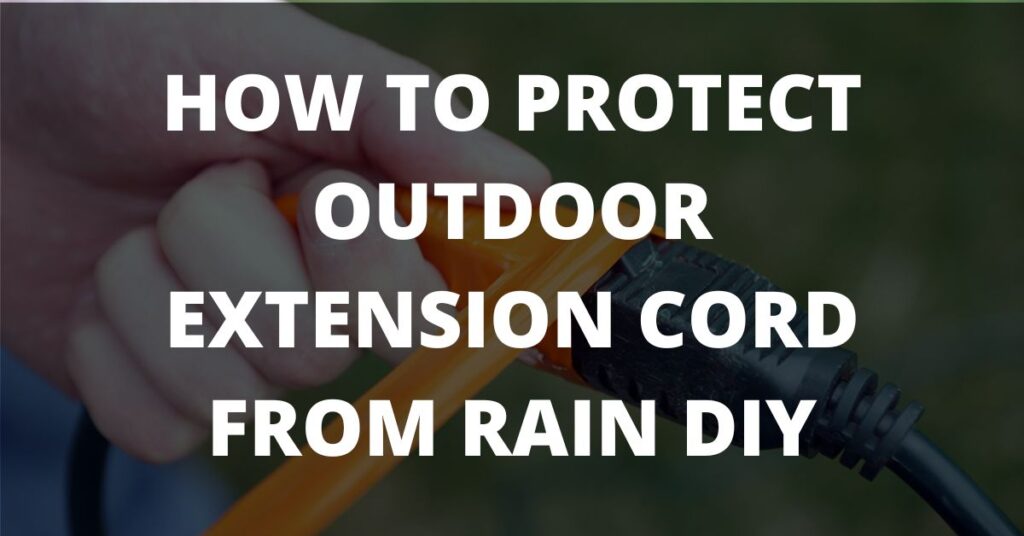 How to Protect Outdoor Extension Cord From Rain DIY