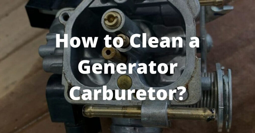 How to Clean a Generator Carburetor?