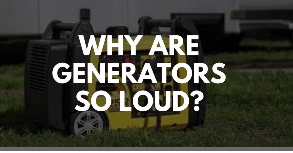 Why Are Generators So Loud
