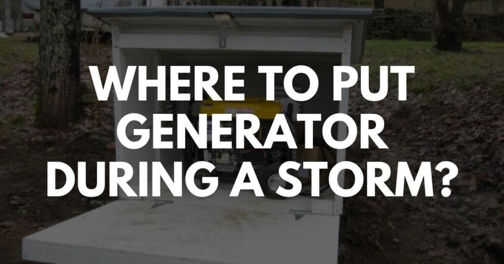 Where To Put Generator During A Storm